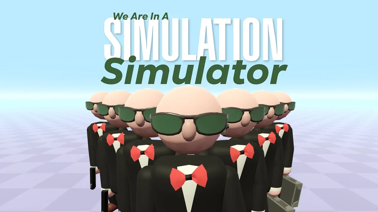 PLay We Are In A Simulation Simulator now!